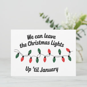 We Can Leave The Christmas Lights Up 'Til January Holiday Card