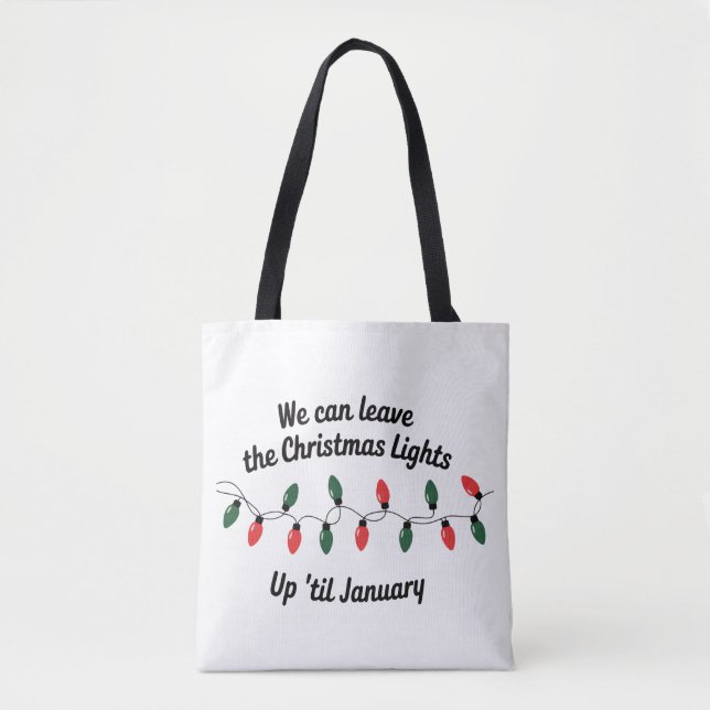 We Can Leave The Christmas Lights Up 'Til January Tote Bag (Front)