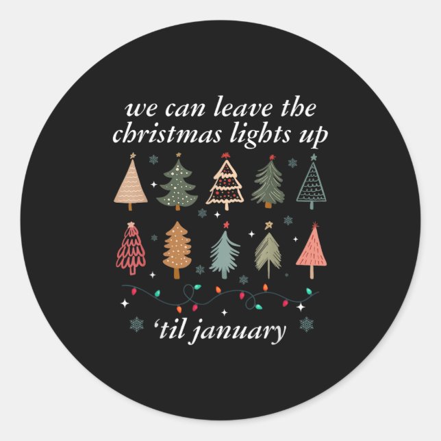 We Can Leave The Christmas Lights Up Til January U Classic Round Sticker (Front)