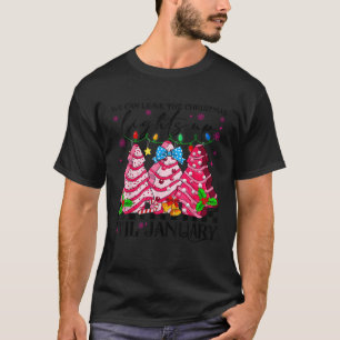 We Can Leave The Christmas Lights Up Til January X T-Shirt