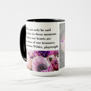 We can only be said to be alive in those moments mug