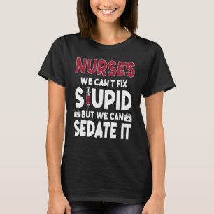 We can t fix but we can sedate it Nursing ICU RN L T-Shirt