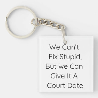 We Can’t Fix Stupid, But We Can Give It a Court | Keychain
