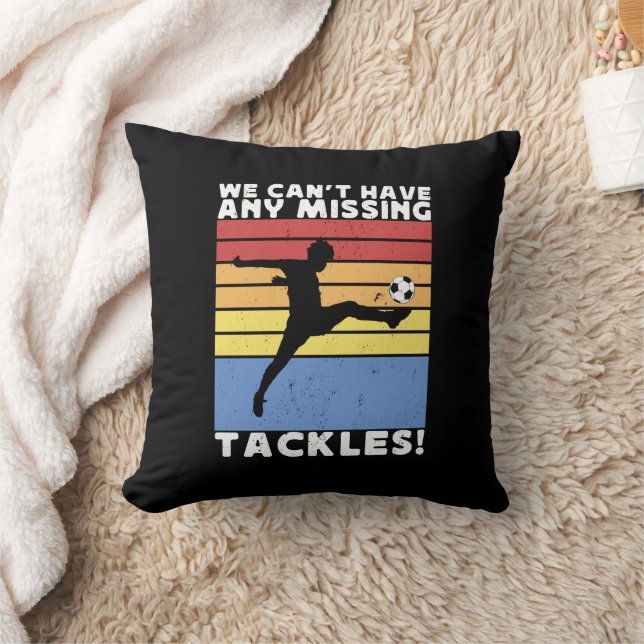 We Can’t Have Any Missing Tackles Soccer Player  Throw Pillow (Blanket)