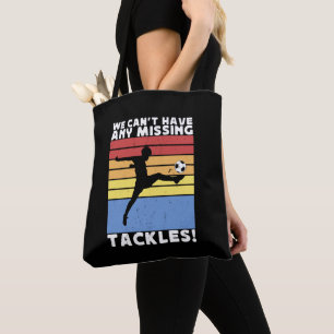 We Can’t Have Any Missing Tackles Soccer Player Tote Bag