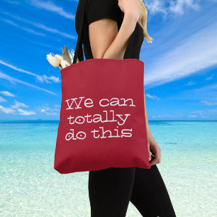 We can totally do this. Inspirational Quote on a Tote Bag