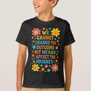 We Cannot Change The Outcome - Hosce Nurse Care T-Shirt