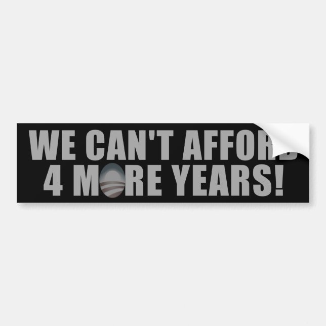We Can't afford 4 more years - Anti Barack Obama Bumper Sticker (Front)