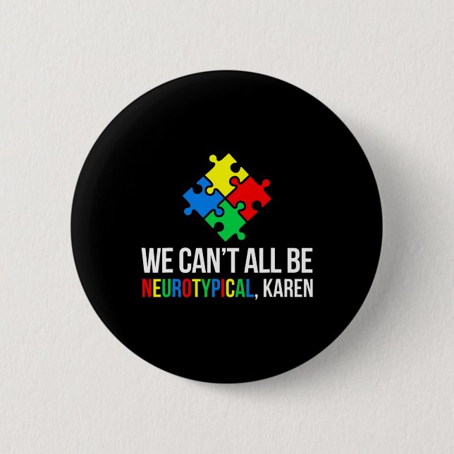 We Can't All Be Neurotypical  2 Inch Round Button (Front)