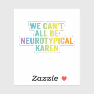 We Can't All be Neurotypical Karen Funny Adhd Gift