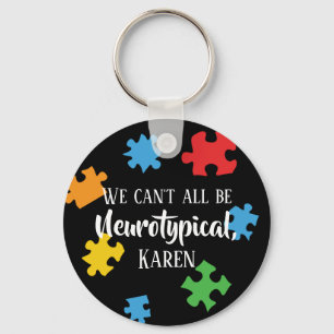 We Can't All Be Neurotypical Karen Funny Meme  But Keychain