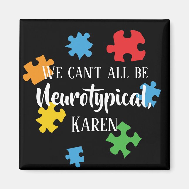 We Can't All Be Neurotypical Karen Funny Meme  But Magnet (Front)