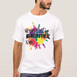 We Can't All Be Neurotypical Karen Funny Meme  But T-Shirt