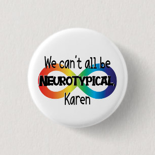 We Can't All Be Neurotypical Karen Funny Meme Butt 1 Inch Round Button