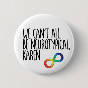 We Can't All Be Neurotypical Karen Funny Meme Butt 2 Inch Round Button