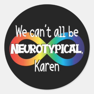 We Can't All Be Neurotypical Karen Funny Meme Butt Classic Round Sticker