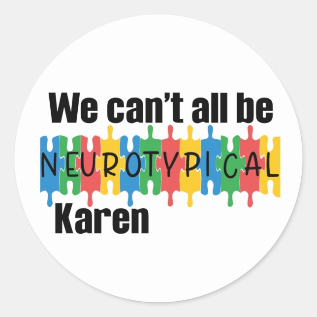 We Can't All Be Neurotypical Karen Funny Meme Butt Classic Round Sticker (Front)