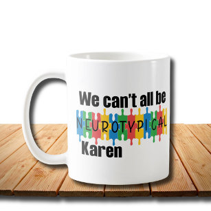 We Can't All Be Neurotypical Karen Funny Meme Butt Coffee Mug