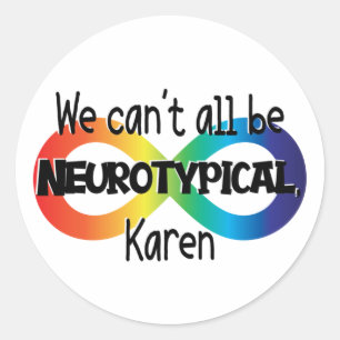 We Can't All Be Neurotypical Karen Funny Meme Classic Round Sticker
