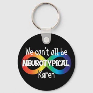 We Can't All Be Neurotypical Karen Funny Meme Keychain