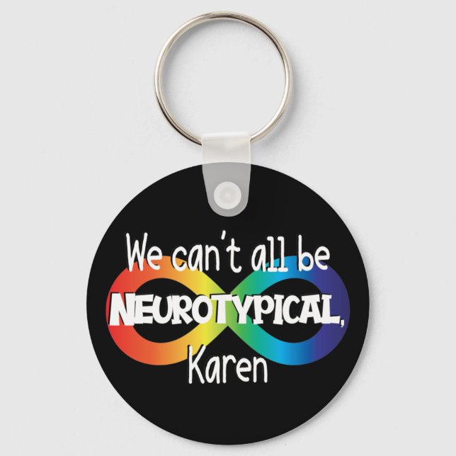 We Can't All Be Neurotypical Karen Funny Meme Keychain (Front)