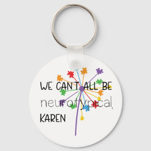 We Can't All Be Neurotypical Karen Funny Meme Keychain
