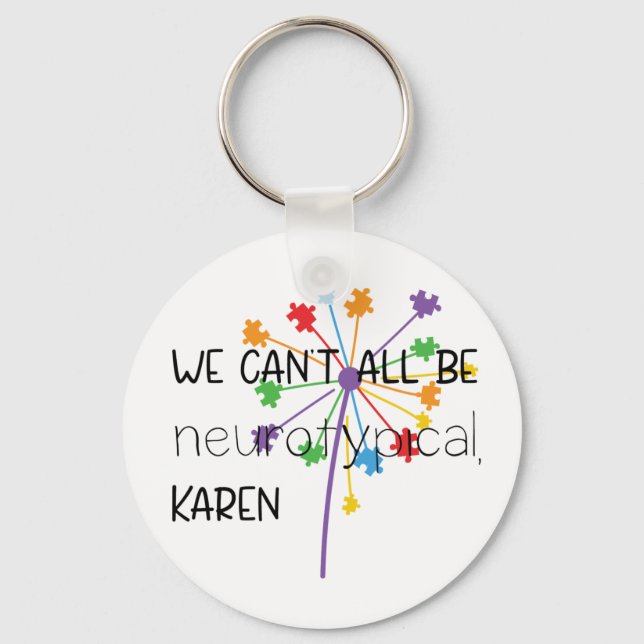 We Can't All Be Neurotypical Karen Funny Meme Keychain (Front)