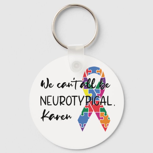 We Can't All Be Neurotypical Karen Funny Meme Keychain (Front)