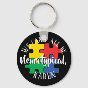 We Can't All Be Neurotypical Karen Funny Meme Keychain