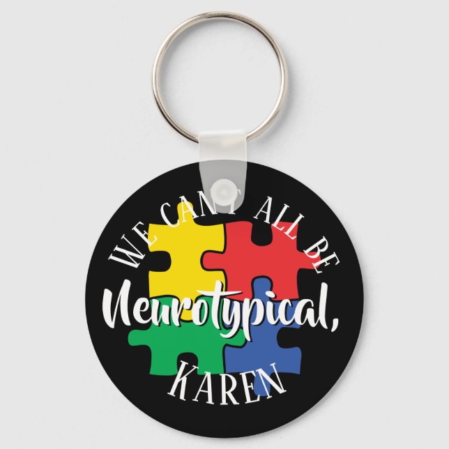 We Can't All Be Neurotypical Karen Funny Meme Keychain (Front)