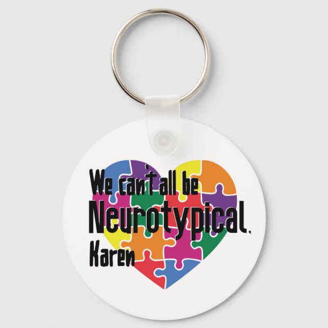 We Can't All Be Neurotypical Karen Funny Meme Keychain (Front)