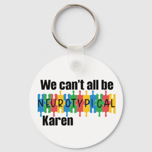 We Can't All Be Neurotypical Karen Funny Meme Keychain
