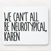 We Can't All Be Neurotypical Karen Funny Meme