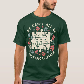 We Cant All Be Neurotypical Karen V2 T-Shirt