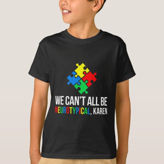 We Can't All Be Neurotypical  T-Shirt (Front)