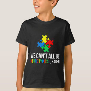 We Can't All Be Neurotypical T-Shirt