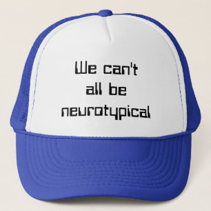 We Can't All Be Neurotypical Trucker Hat