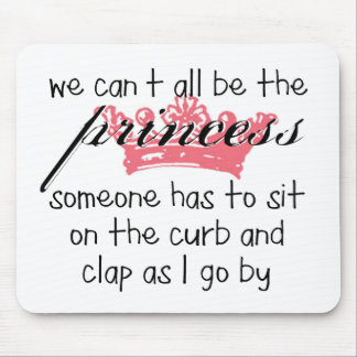 We Can't All Be the Princess Mouse Pad
