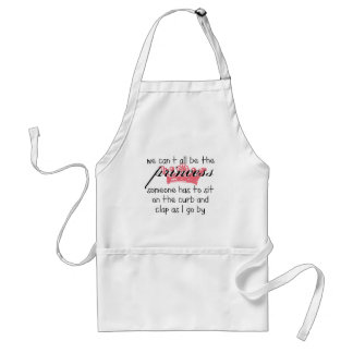 We Can't All Be the Princess Standard Apron