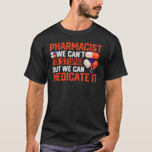 We Can't Fix Stupid But Pharmacy Technician Pharm T-Shirt