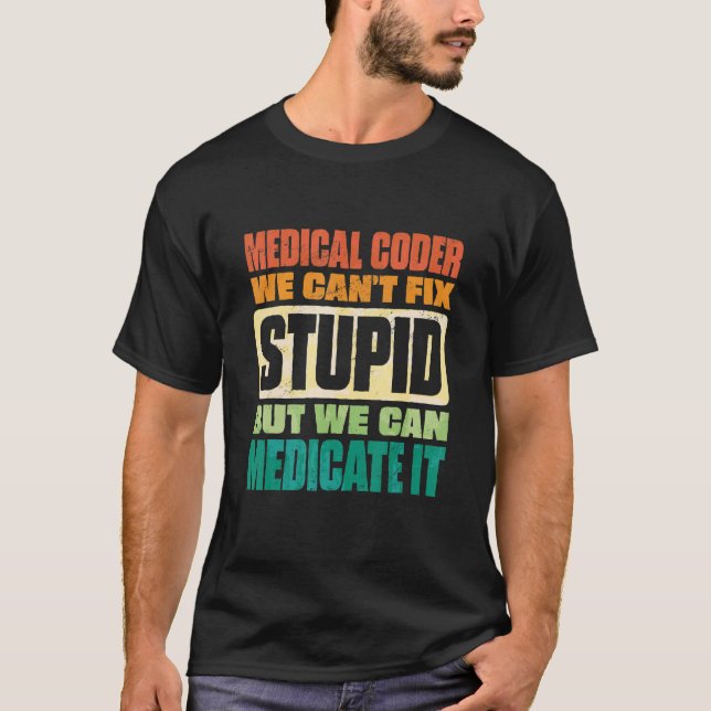 We Can't Fix Stupid But We Can Document It Medical T-Shirt (Front)