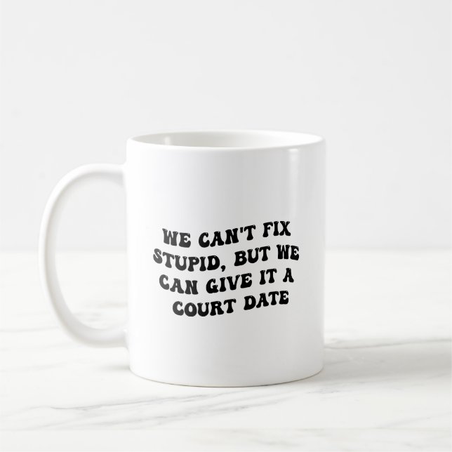 We Can't Fix Stupid But We Can Give It A Court Dat Coffee Mug (Left)