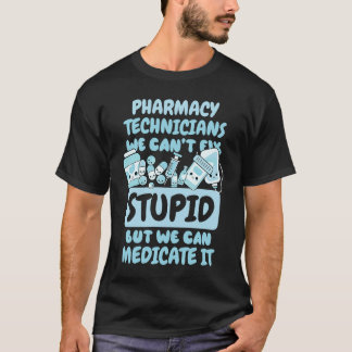We Can't Fix Stupid but We Can Medicate It T-Shirt