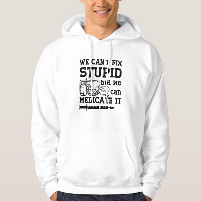 We Can't Fix Stupid Pharmacy Technician Pharmacist Hoodie (Front)