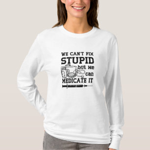 We Can't Fix Stupid Pharmacy Technician Pharmacist T-Shirt