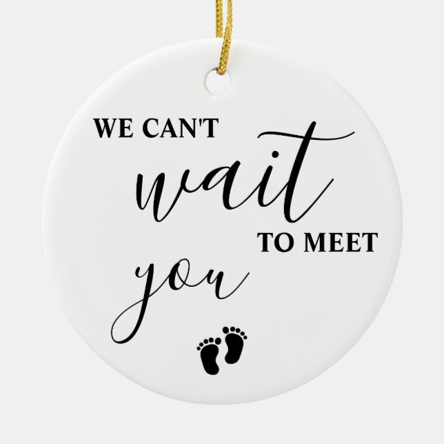 We can't wait to meet you  Baby, Expecting Baby, B Ceramic Ornament (Front)