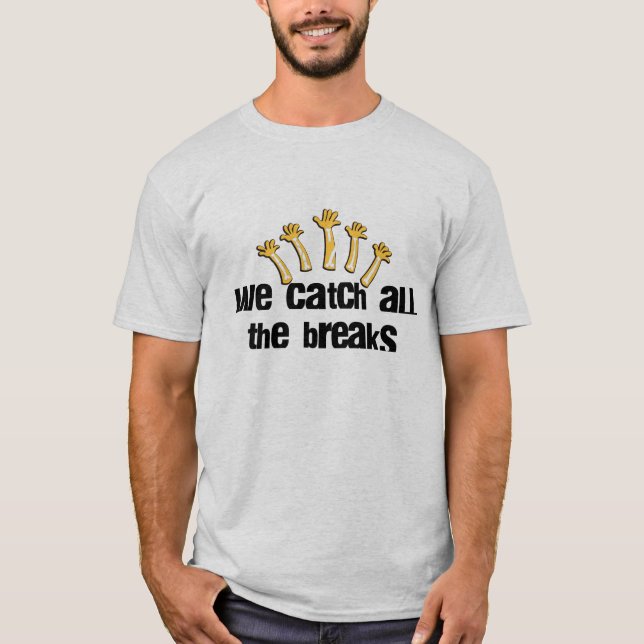 We Catch All The Breaks T-Shirt (Front)