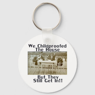 We Childproofed The House But They Still Get In! Keychain