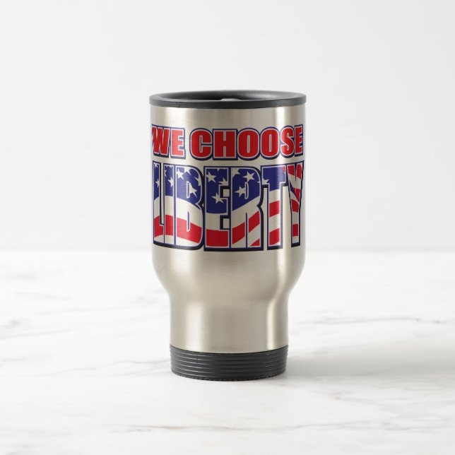 We Choose Liberty Travel Mug (Center)