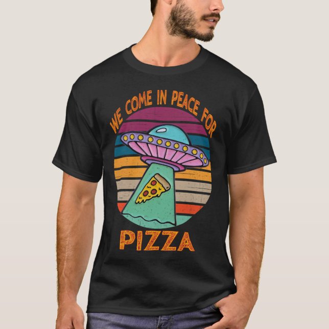 We Come In Peace For Pizza T-Shirt (Front)